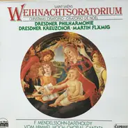 Saint-Saëns /  Dresdner Kreuzchor, Dresdner Philh., Martin Flämig, Felix Mendelssohn - Weihnachtsoratorium, Vom Himmel Hoch - Choral Cantata