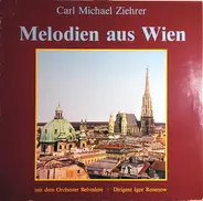 Carl Michael Ziehrer , Orchester Belvedere , Igor Rosenow - Melodien Aus Wien