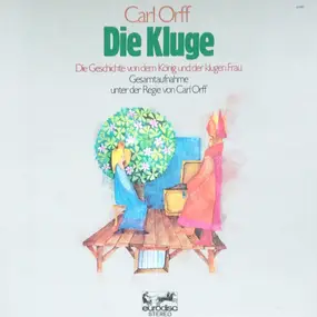Carl Orff - Die Kluge (Die Geschichte Von Dem König Und Der Klugen Frau)