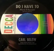 Carl Belew - Do I Have To (Have A Reason)