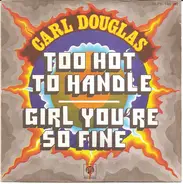 Carl Douglas - Too Hot To Handle / Girl You're So Fine
