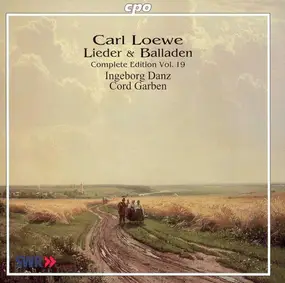 Carl Loewe - Lieder & Balladen - Complete Edition Vol. 19
