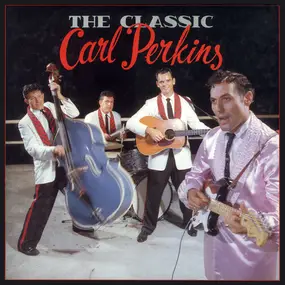 Carl Perkins - The Classic Carl Perkins