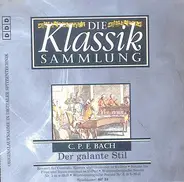 Carl Philipp Emanuel Bach - Die Klassiksammlung 40: C. P. E. Bach: Der Galante Stil