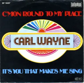 Carl Wayne - C'mon Round My Place / It's You That Makes Me Sing