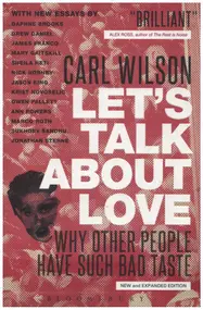 Carl Wilson - Let's Talk About Love: Why Other People Have Such Bad Taste