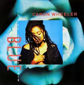 Caron Wheeler - Blue (Is The Colour Of Pain)
