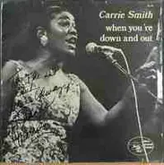 Carrie Smith - When You're Down and Out