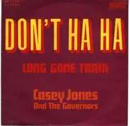Casey Jones & The Governors - Don't Ha Ha / Long Gone Train