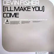 Cevin Fisher - (I'll Make You) Come