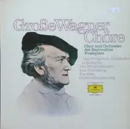 Chor der Bayreuther Festspiele Und Orchester der Bayreuther Festspiele - Große Wagner Chöre