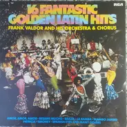 Chor Und Orchester Frank Valdor - 16 Fantastic Golden Latin Hits