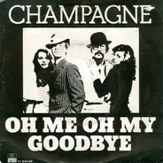 Champagne - Oh Me Oh My, Goodbye