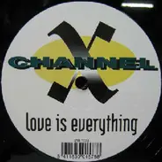 Channel X - Love Is Everything