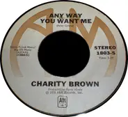 Charity Brown - Any Way You Want Me