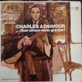 Charles Aznavour - . . . Than Whom None Greater
