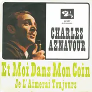 Charles Aznavour - Et moi dans mon coin / Je l'aimerai toujours
