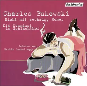 Charles Bukowski - Nicht Mit Sechzig, Honey / Kid Stardust Im Schlachthof