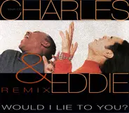 Charles & Eddie - Would I Lie To You? (Remix)