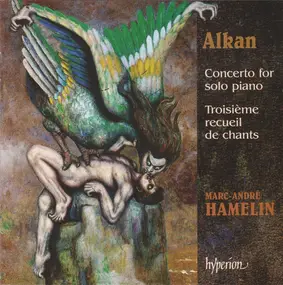 Alkan - Concerto For Solo Piano / Troisième Recueil De Chants