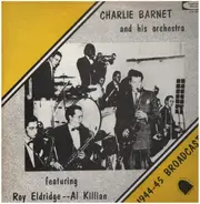 Charlie Barnet And His Orchestra Featuring Roy Eldridge -- Al Killian - 1944-45 Broadcasts