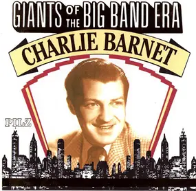 Charlie Barnet - Giants Of The Big Band Era