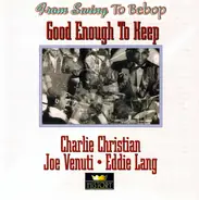 Charlie Christian / Joe Venuti & Eddie Lang - Good Enough To Keep