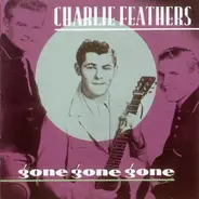 Charlie Feathers - Gone Gone Gone