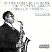 Charlie Parker , Ben Webster , Benny Carter , Flip Phillips - Super Session