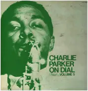 Charlie Parker - Charlie Parker On Dial Volume 5