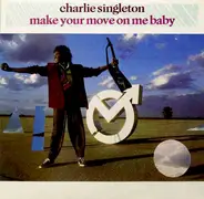 Charlie Singleton - Make Your Move On Me Baby