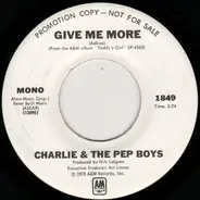 Charlie & The Pep Boys - Give Me More