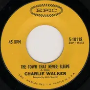 Charlie Walker - The Town That Never Sleeps / The Way To Say Goodbye