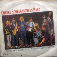 Charly Schreckschuss Band - Verrückt Nach Dir / Schlimmbiß-Blues