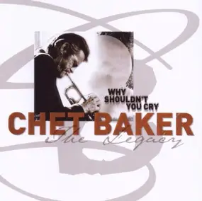 Chet Baker - The Legacy - Vol. 3 - Why Shouldn't You Cry