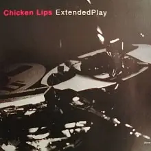 Chicken Lips - Extended Play