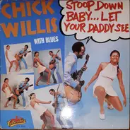 Chick Willis - Stoop Down Baby... Let Your Daddy See
