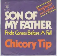 Chicory Tip - son of my father / pride comes before a fall