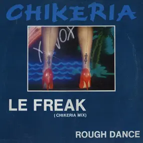 Chikeria - Le Freak / Rough Dance