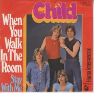 Child - When You Walk In The Room / Stay With Me