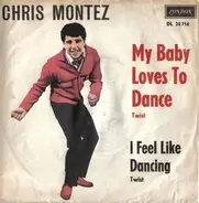 Chris Montez - I Feel Like Dancing / My Baby Loves To Dance