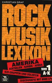 Christian Graf - Rockmusik - Lexikon Band 1 A-K Amerika. Australien, Karibik, Afrika. 620 Gruppen und Solisten