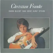 Christian Franke - Dann Bleibt Das Herz Kurz Stehn