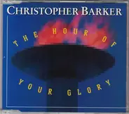Christopher Barker - The Hour Of Your Glory