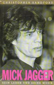 Mick Jagger - Mick Jagger. Sein Leben und seine Musik