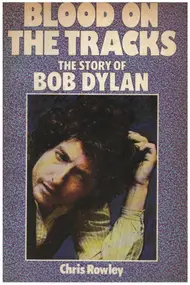 Bob Dylan - Blood on the Tracks: The Story of Bob Dylan