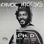 Chuck Higgins - Is A Ph.D (Pretty Heavy Dude)