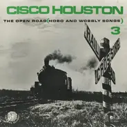 Cisco Houston - Vol. 3, The Open Road (Hobo And Wobbly Songs)