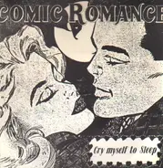 Comic Romance - Cry Myself To Sleep