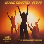 Common Bond - Come Quickly Jesus
